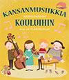 Kansanmusiikkia kouluihin – menetelmäopas ala- ja yläkouluille